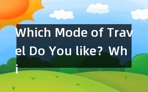 Which Mode of Travel Do You like？,Which Mode of Travel Do Y